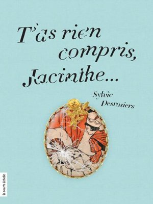 cover image of T'as rien compris, Jacinthe...